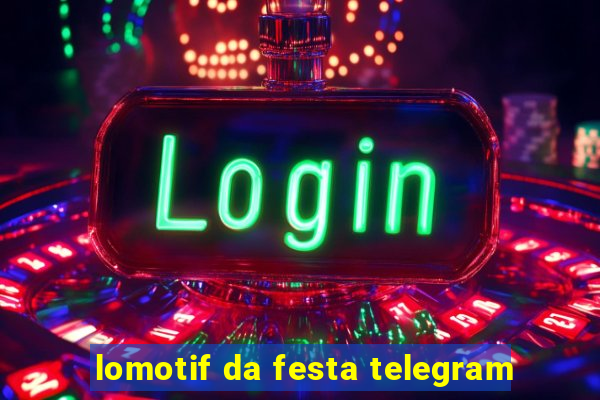 lomotif da festa telegram